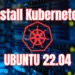 Hướng dẫn cài đặt Kubernetes trên Ubuntu 22.04